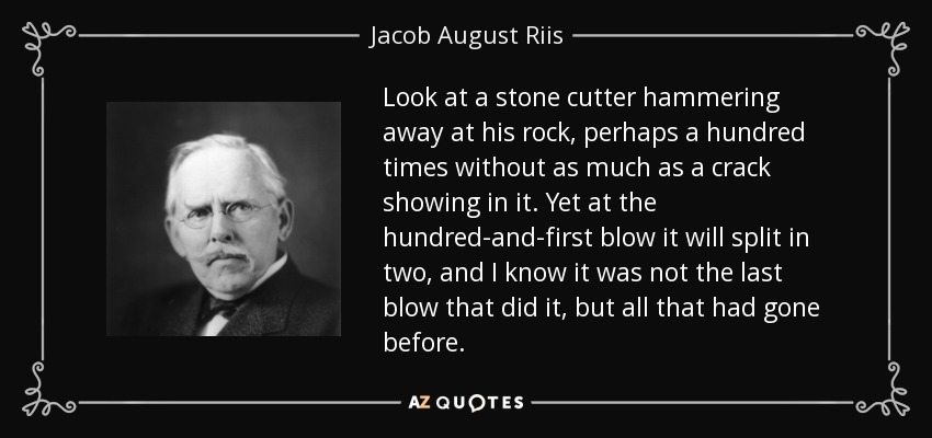 quote-look-at-a-stone-cutter-hammering-away-at-his-rock-perhaps-a-hundred-times-without-as-jacob-august-riis